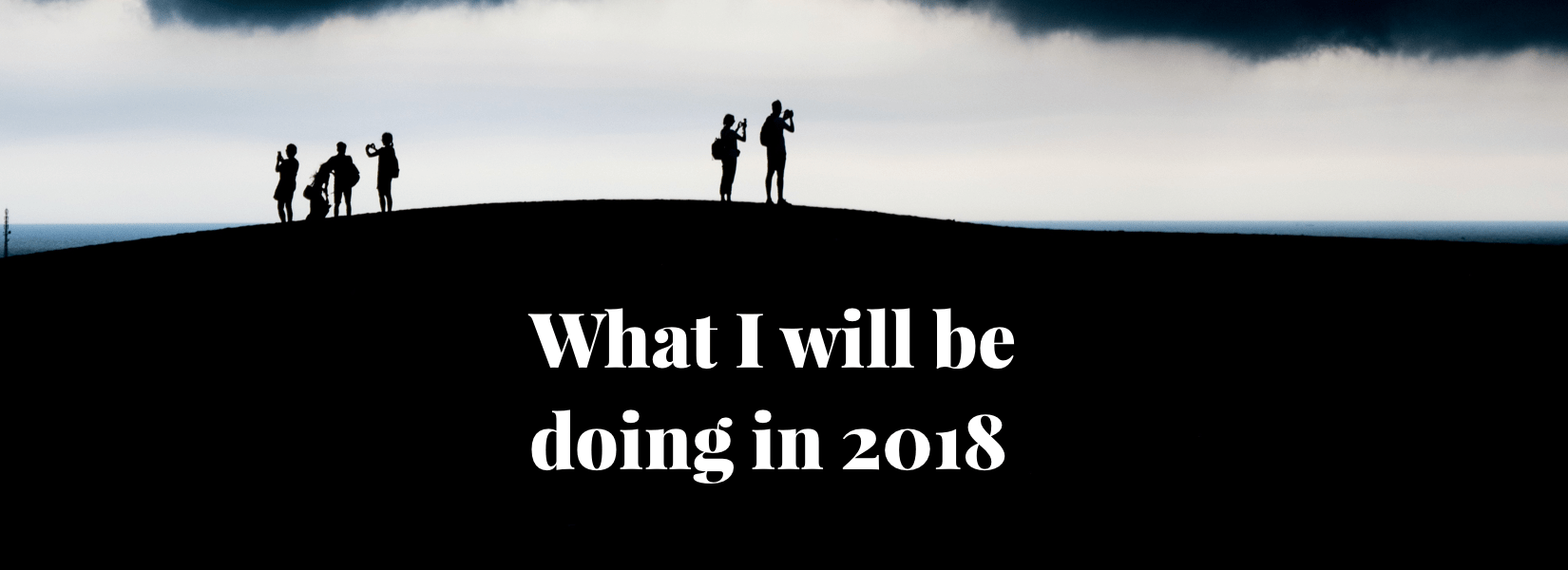 What I will be doing in 2018