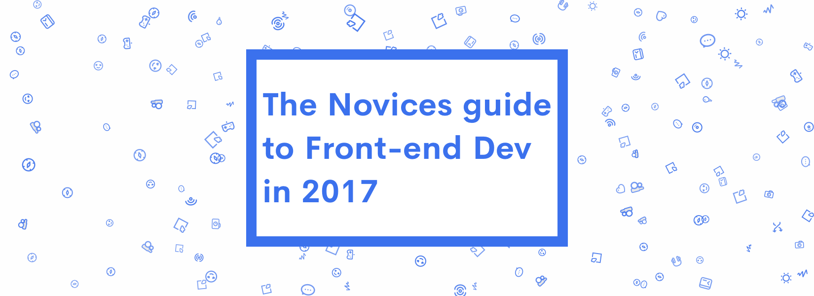 The Novices’ Guide to Front-end Development in 2017